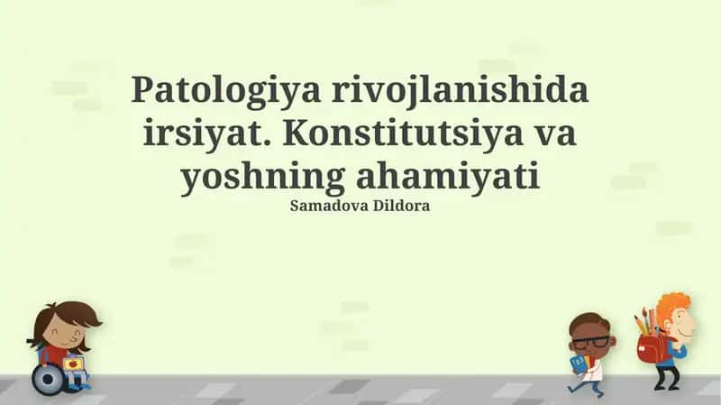 Patologiya rivojlanishida irsiyat. Konstitutsiya va yoshning ahamiyati
