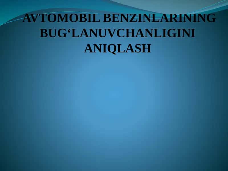 Avtomobilbenzinlarining bug‘lanuvchanligini aniqlash