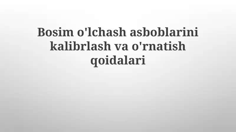 Bosimo'lchash asboblarini kalibrlash va o'rnatish