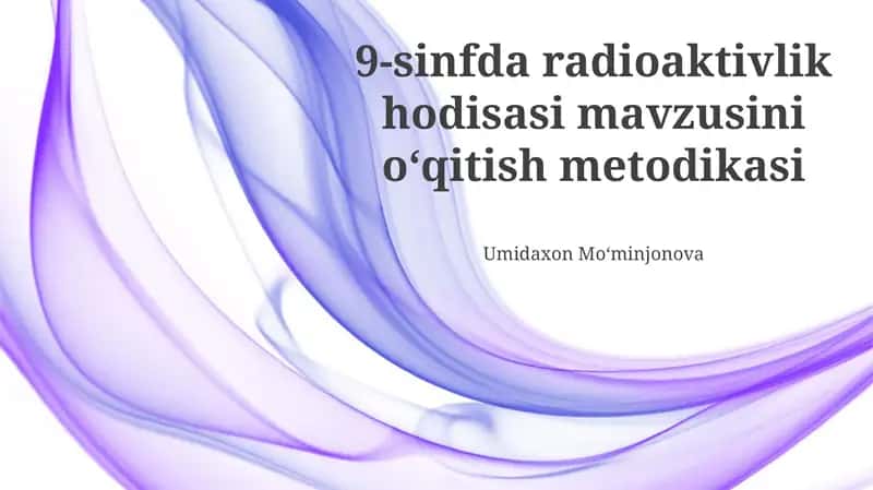 Radioaktivlik hodisasi mavzusini oʻqitish metodikasi