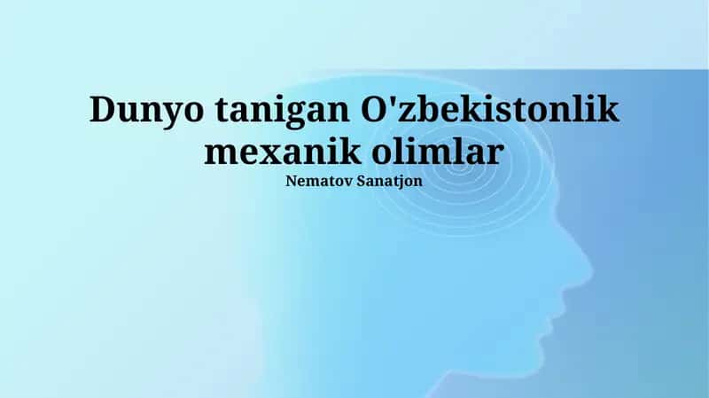 Dunyo tanigan O'zbekistonlik mexanik olimlar