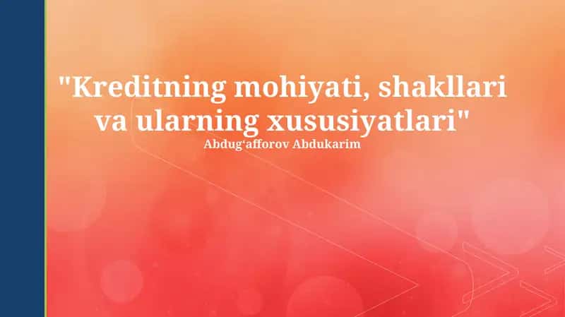 Kreditning mohiyati, shakllari va ularning xususiyatlari