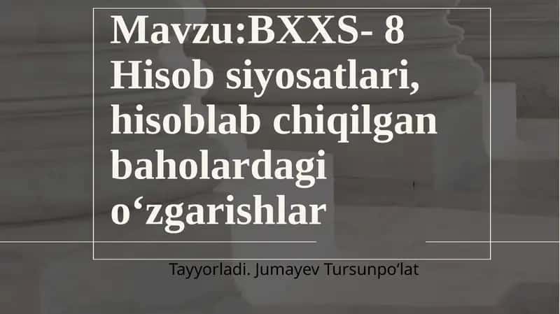 BXXS- 8Hisobsiyosatlari, hisoblabchiqilgan baholardagi o'zgarishlar