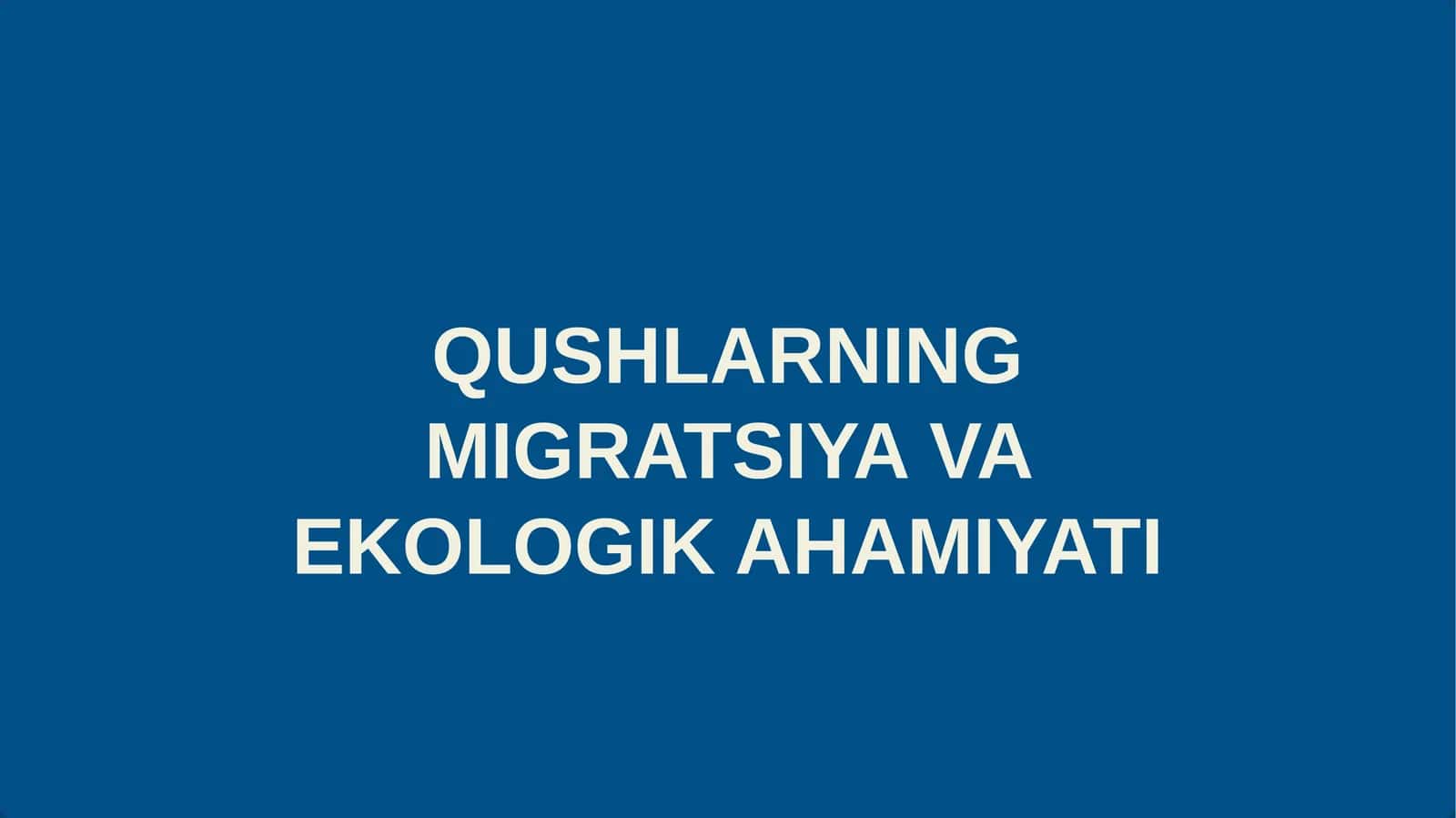 QUSHLARNING MIGRATSIYA VA EKOLOGIK AHAMIYATI