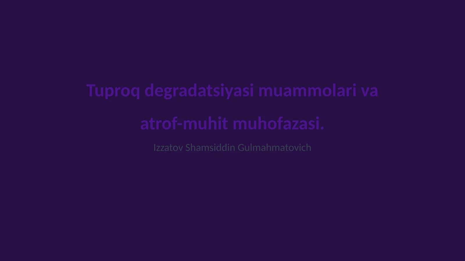 Tuproq degradatsiyasi muammolari va atrof-muhit muhofazasi