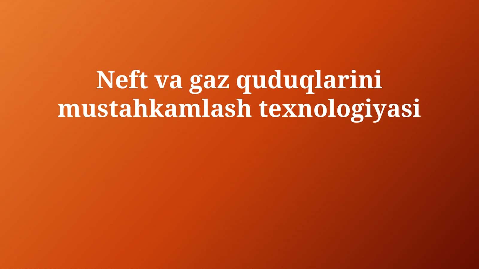 Neft va gaz quduqlarini mustahkamlash texnologiyasi