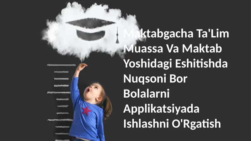 Maktabgacha Ta'Lim Muassa Va Maktab Yoshidagi Eshitishda Nuqsoni Bor Bolalarni Applikatsiyada Ishlashni O'Rgatish
