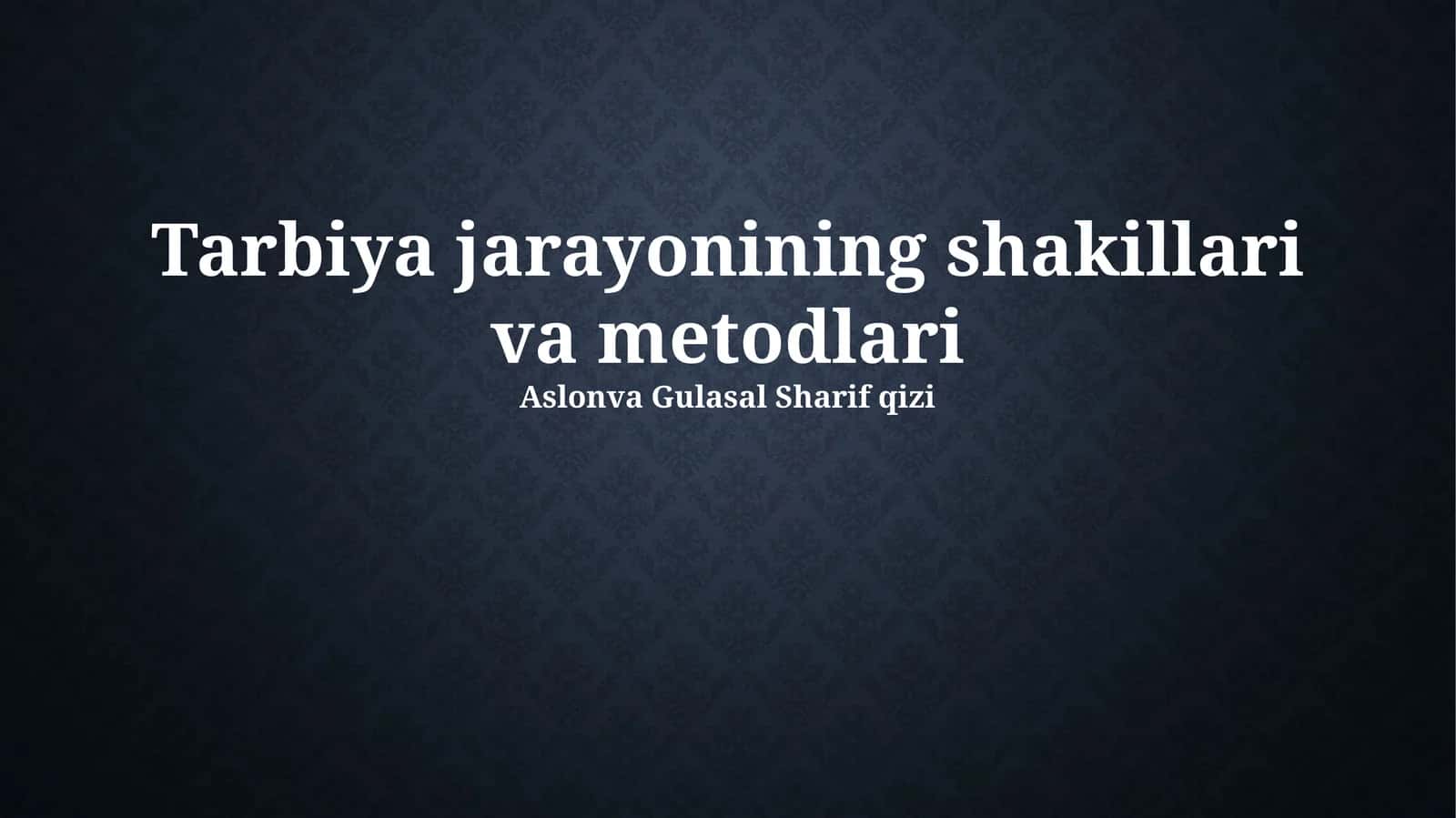 Tarbiya jarayonining shakillari va metodlari