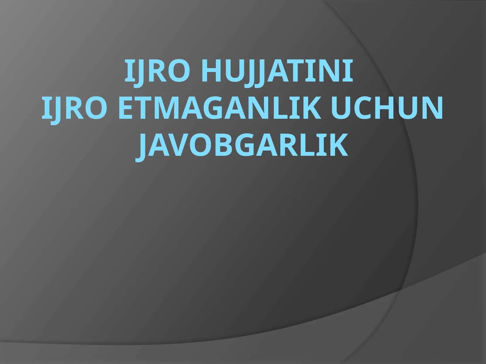 IJRO HUJJATINIIJRO ETMAGANLIK UCHUN JAVOBGARLIK