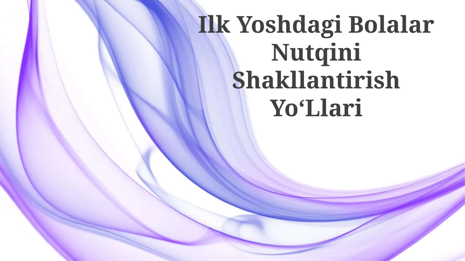 Ilk Yoshdagi Bolalar Nutqini Shakllantirish YoʻLlari