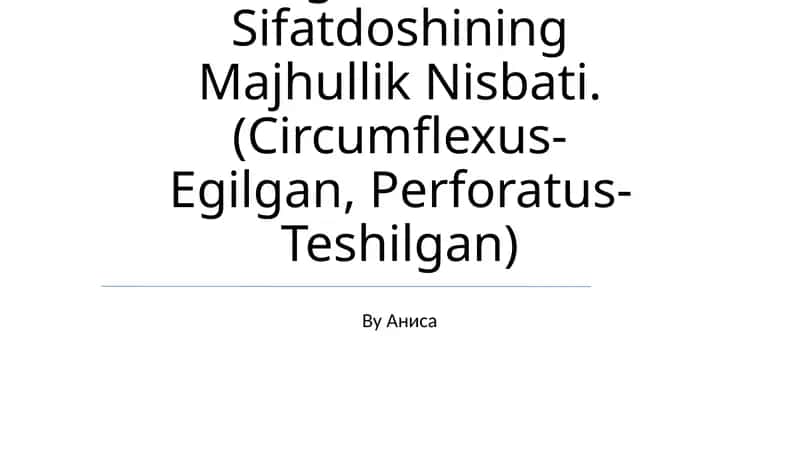 Anatomik Va Gistologik Nomenklaturalarida Qo'Llanadigan O'Tgan Zamon Sifatdoshining Majhullik Nisbati. (Circumflexus-Egilgan, Perforatus-Teshilgan)