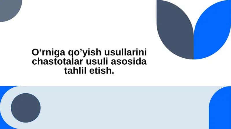 O‘rniga qo’yish usullarini chastotalar usuli asosida tahlil etish.