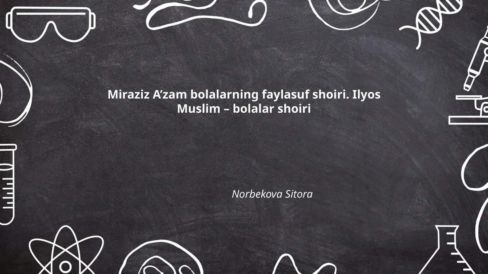 Miraziz A’zamning hayoti va ijodiy yo‘li bolalar adabiyotiga ta’siri
