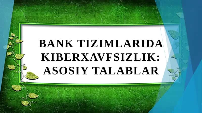 Bank tizimlarida kiberxavfsizlik: asosiy talablar
