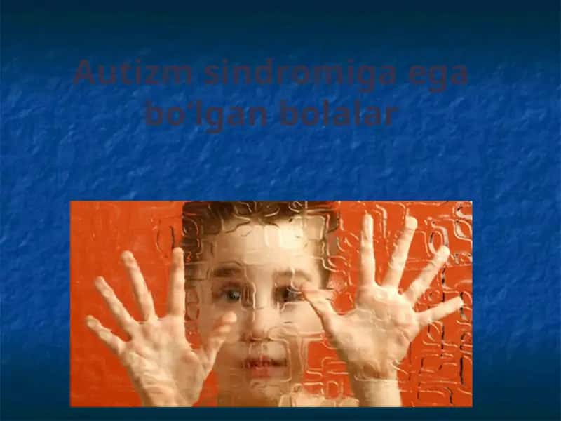 Autizm sindromiga ega bo‘lgan bolalar