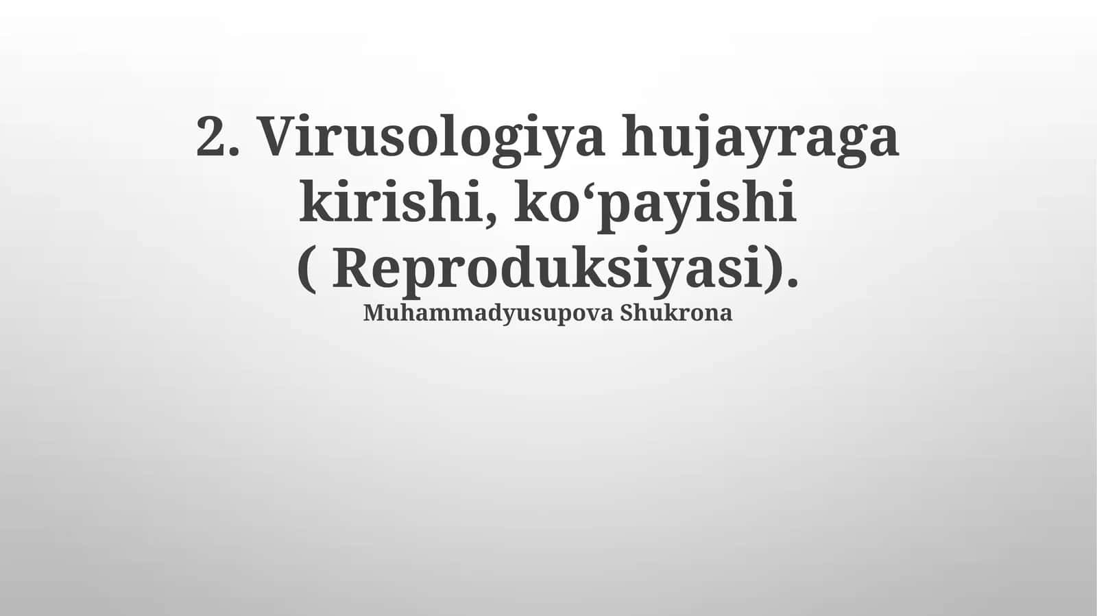Virusologiya hujayraga kirishi, koʻpayishi ( Reproduksiyasi)