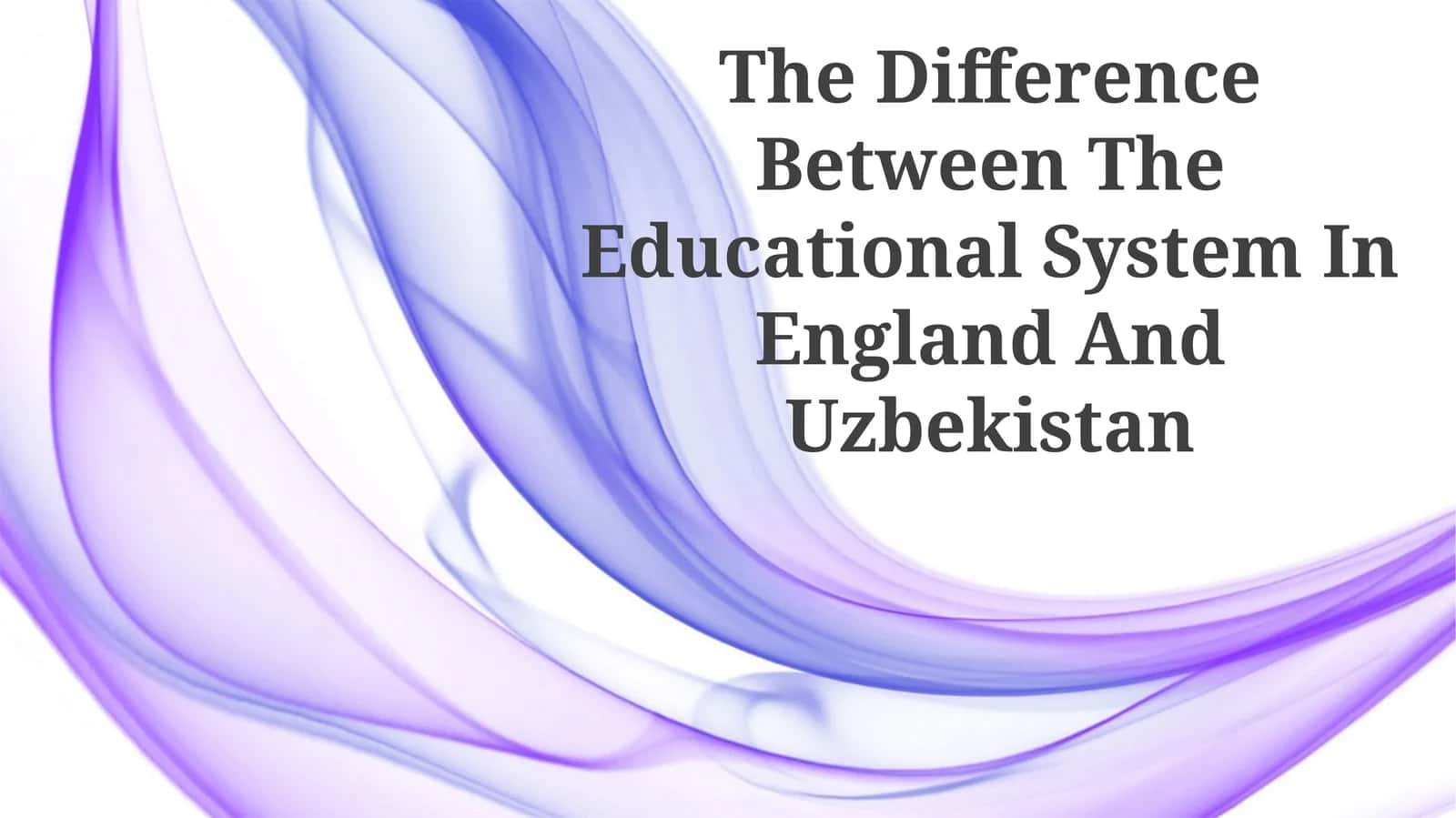 The Difference Between The Educational System In England And Uzbekistan