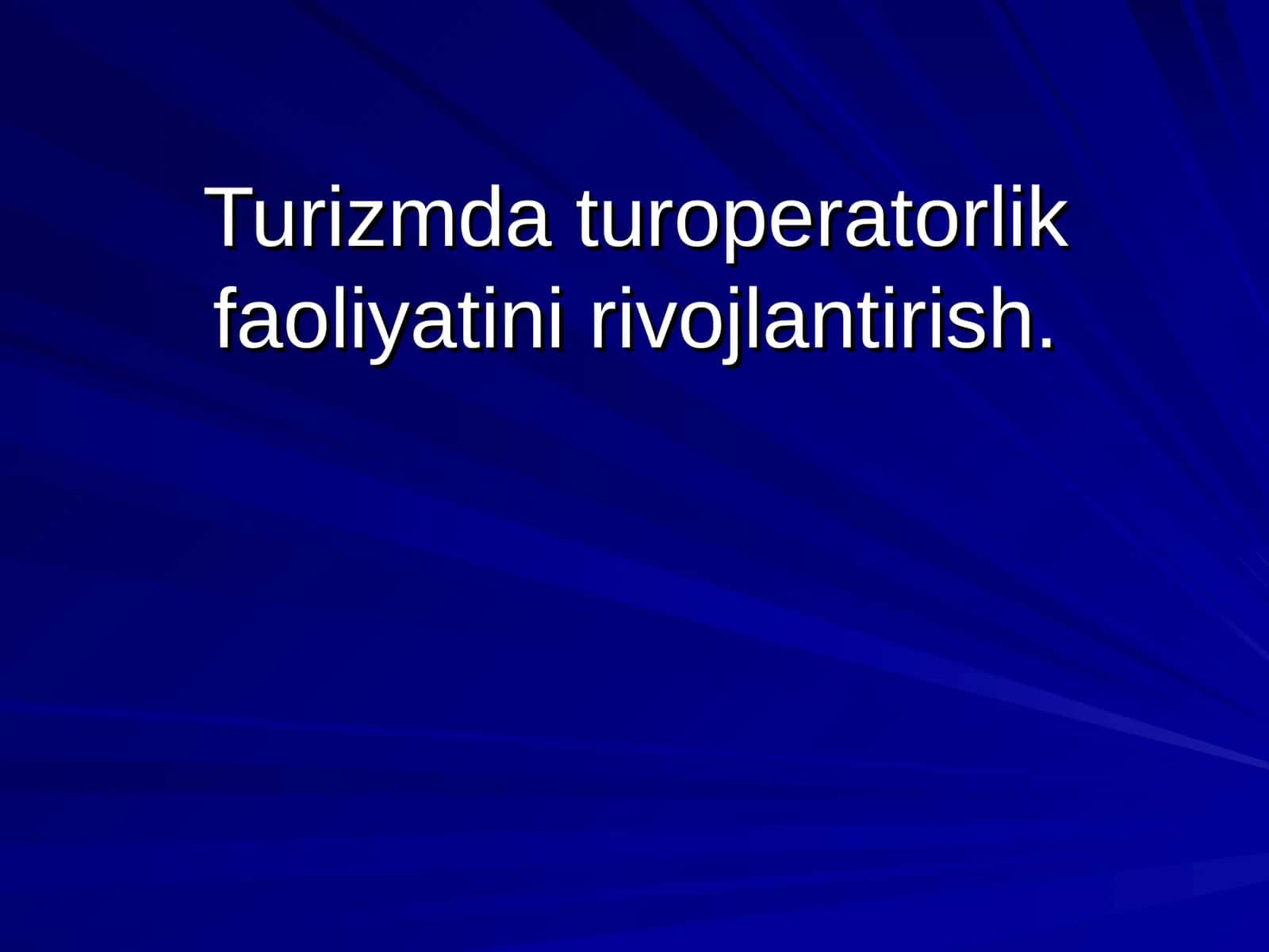 Turizmda turoperatorlik faoliyatini rivojlantirish