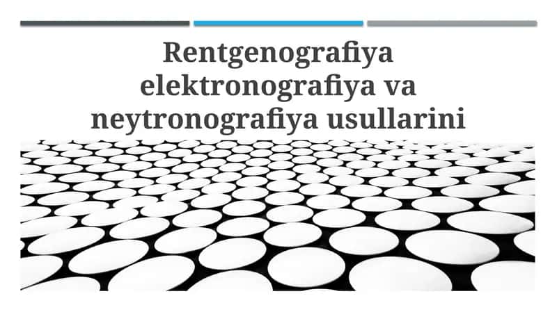 Rentgenografiya elektronografiya va neytronografiya usullarini o‘zaro taqqoslash