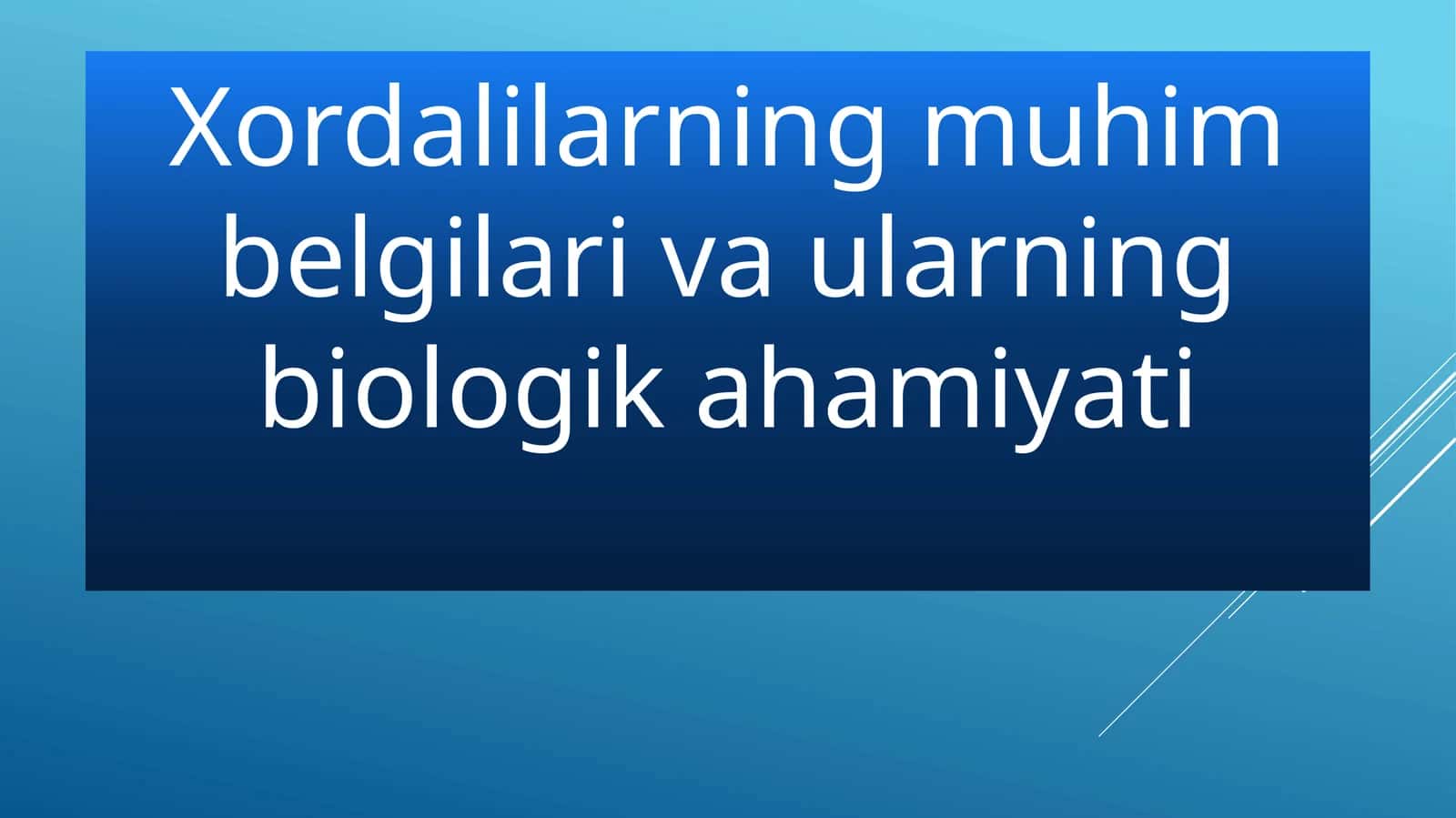 Xordalilarning muhim belgilari va ularning biologikahamiyati