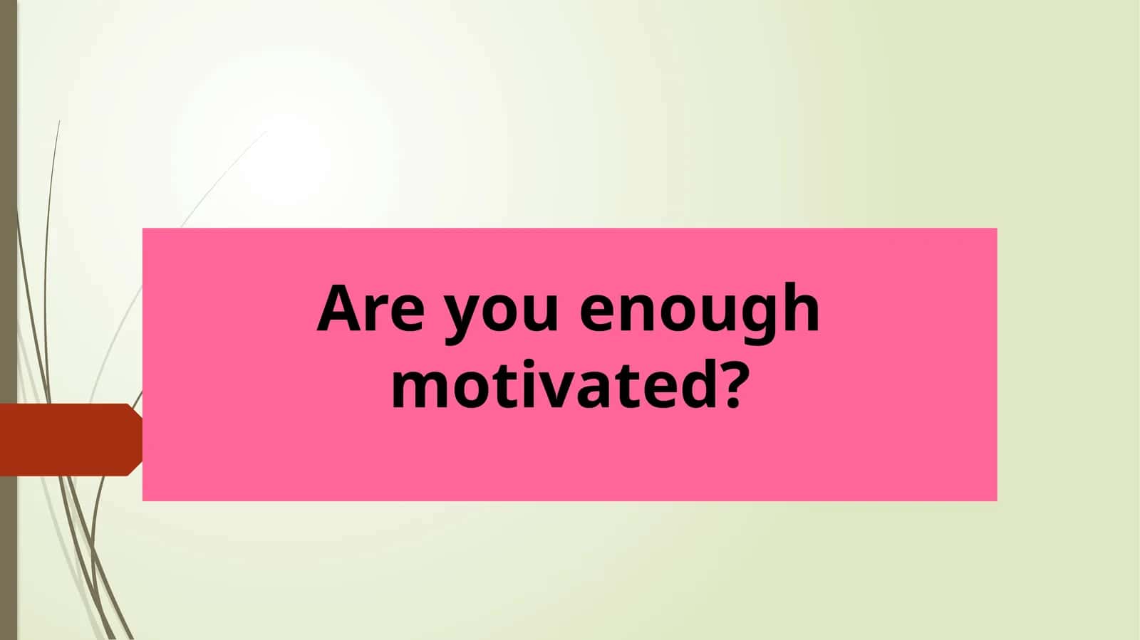 Are you Enough Motivated?