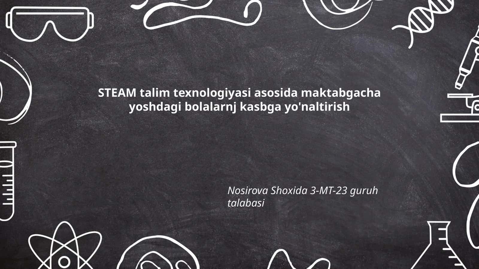 STEAM talim texnologiyasi asosida maktabgacha yoshdagi bolalarnj kasbga yo'naltirish