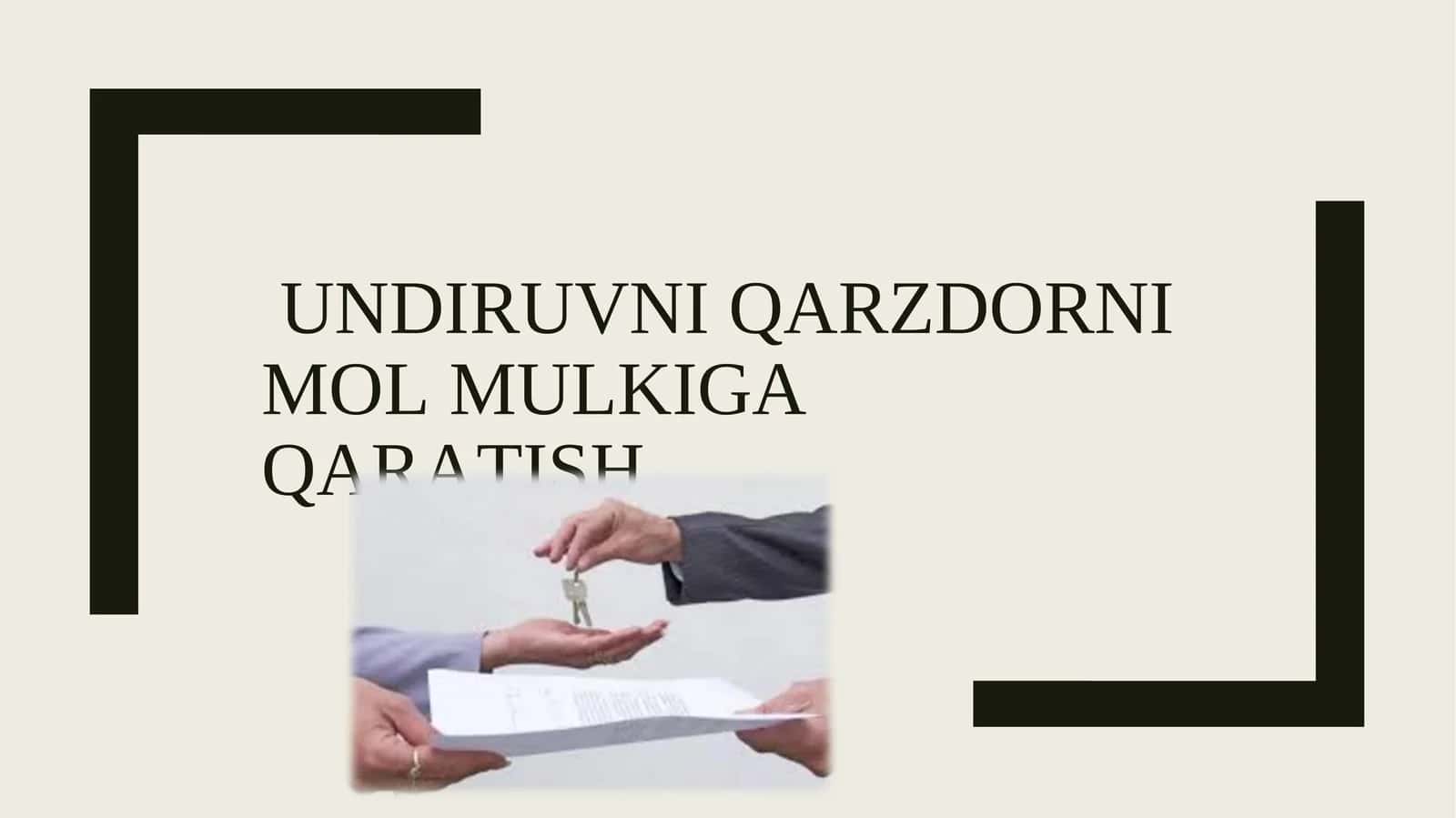 UNDIRUVNI QARZDORNI MOL MULKIGA QARATISH