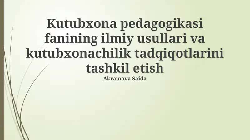 Kutubxona pedagogikasi fanining ilmiy usullari va kutubxonachilik tadqiqotlarini tashkil etish