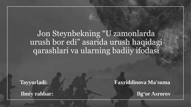 Jon Steynbekning “U zamonlarda urush bor edi” asarida urush haqidagi qarashlari va ularning badiiy ifodasi
