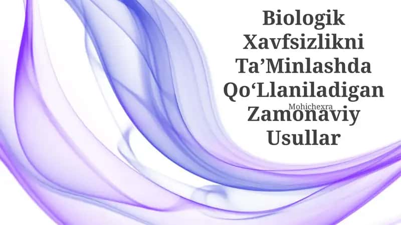Biologik Xavfsizlikni TaʼMinlashda QoʻLlaniladigan Zamonaviy Usullar
