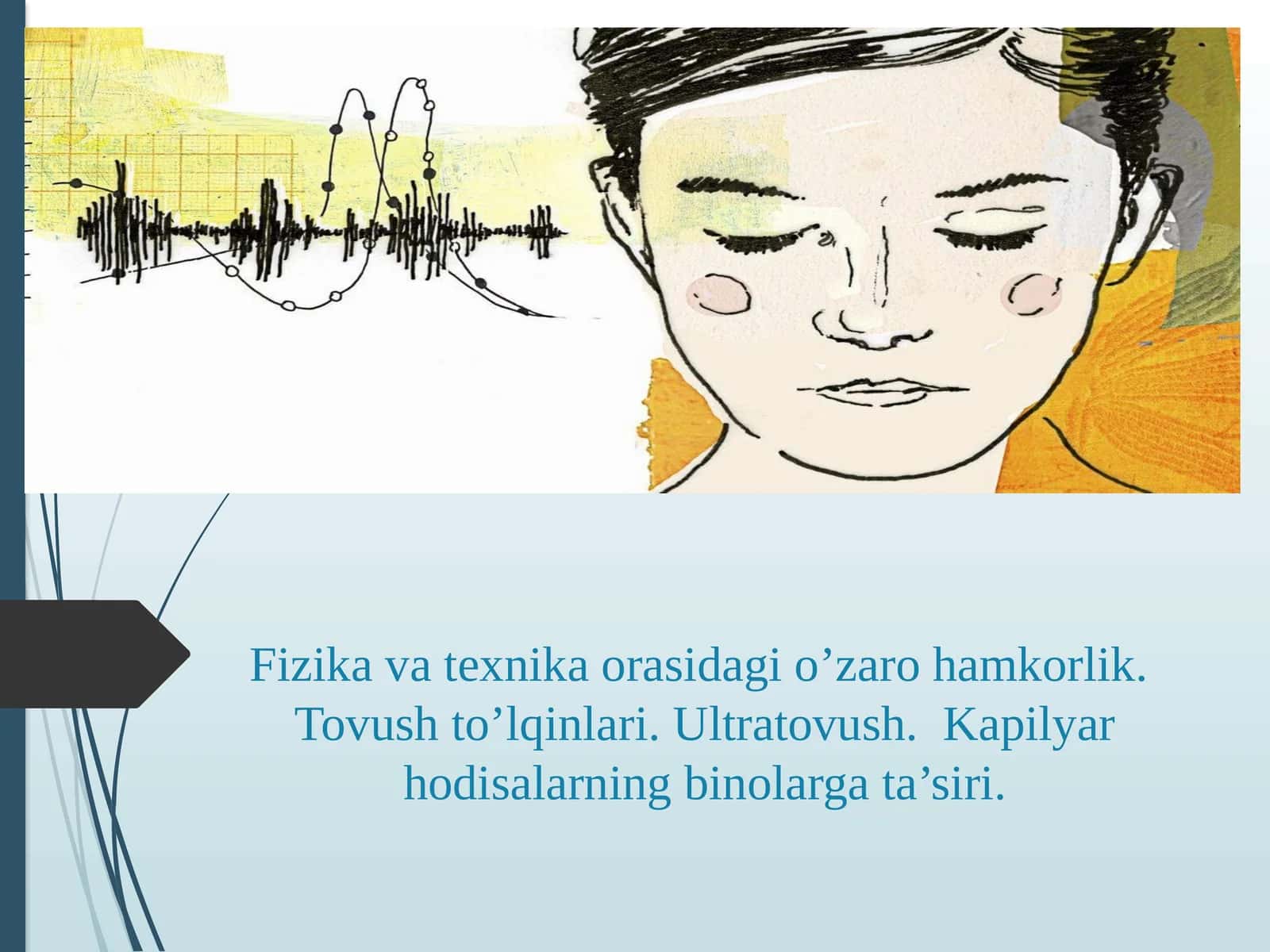 Fizika va texnika orasidagi o’zaro hamkorlik.  Tovush to’lqinlari. Ultratovush.  Kapilyar hodisalarning binolarga ta’siri