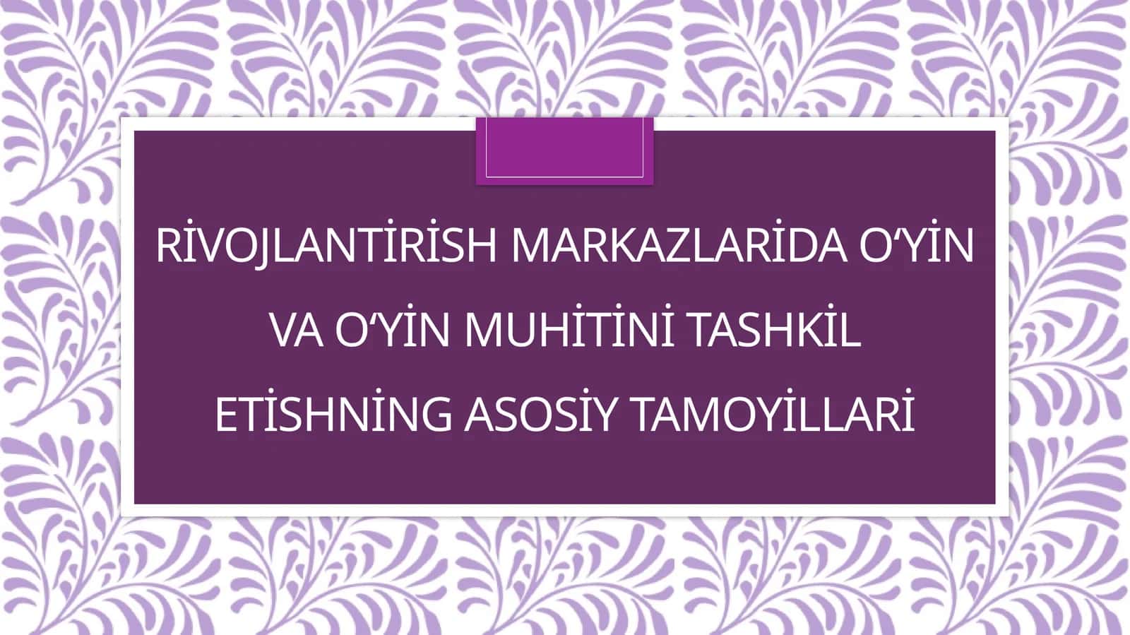 Rivojlantirish markazlarida o‘yin va o‘yin muhitini tashkil etishning asosiy tamoyillari