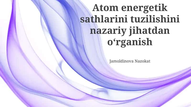 Atom energetik sathlarini tuzilishini nazariy jihatdan oʻrganish
