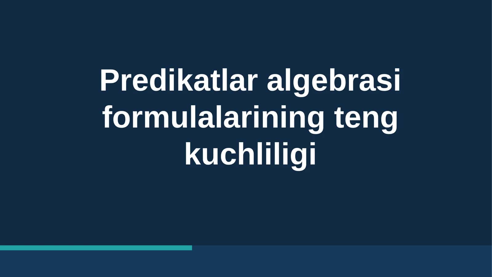 Predikatlar algebra formulalarining teng kuchliligi