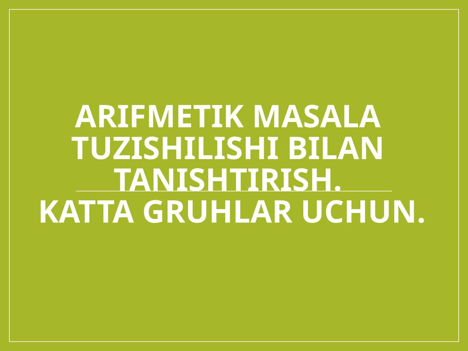 Arifmetik masala tuzishilishi bilan tanishtirish.katta gruhlar uchun