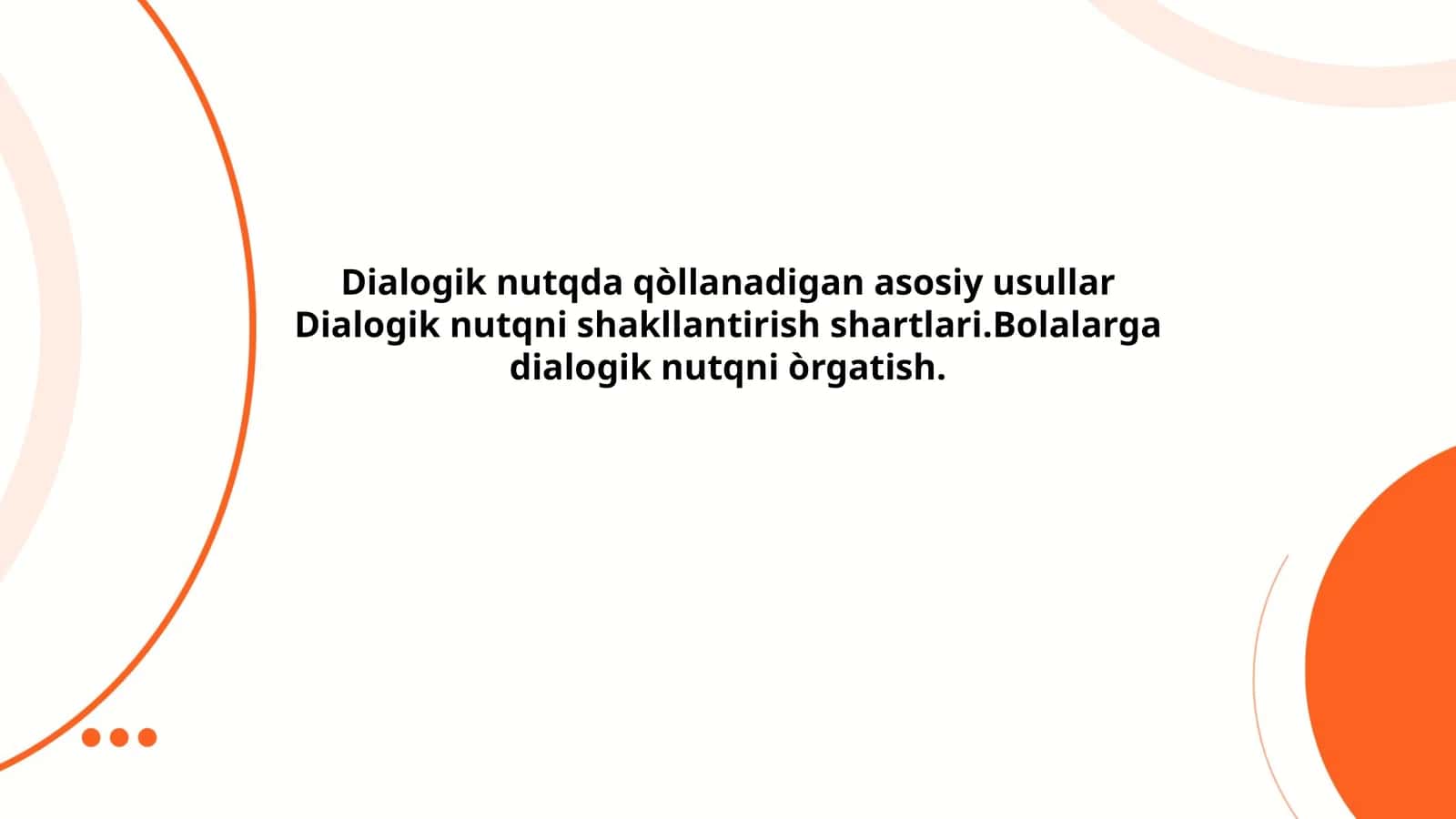 Dialogik nutqda qòllanadigan asosiy usullar Dialogik nutqni shakllantirish shartlari.Bolalarga dialogik nutqni òrgatish