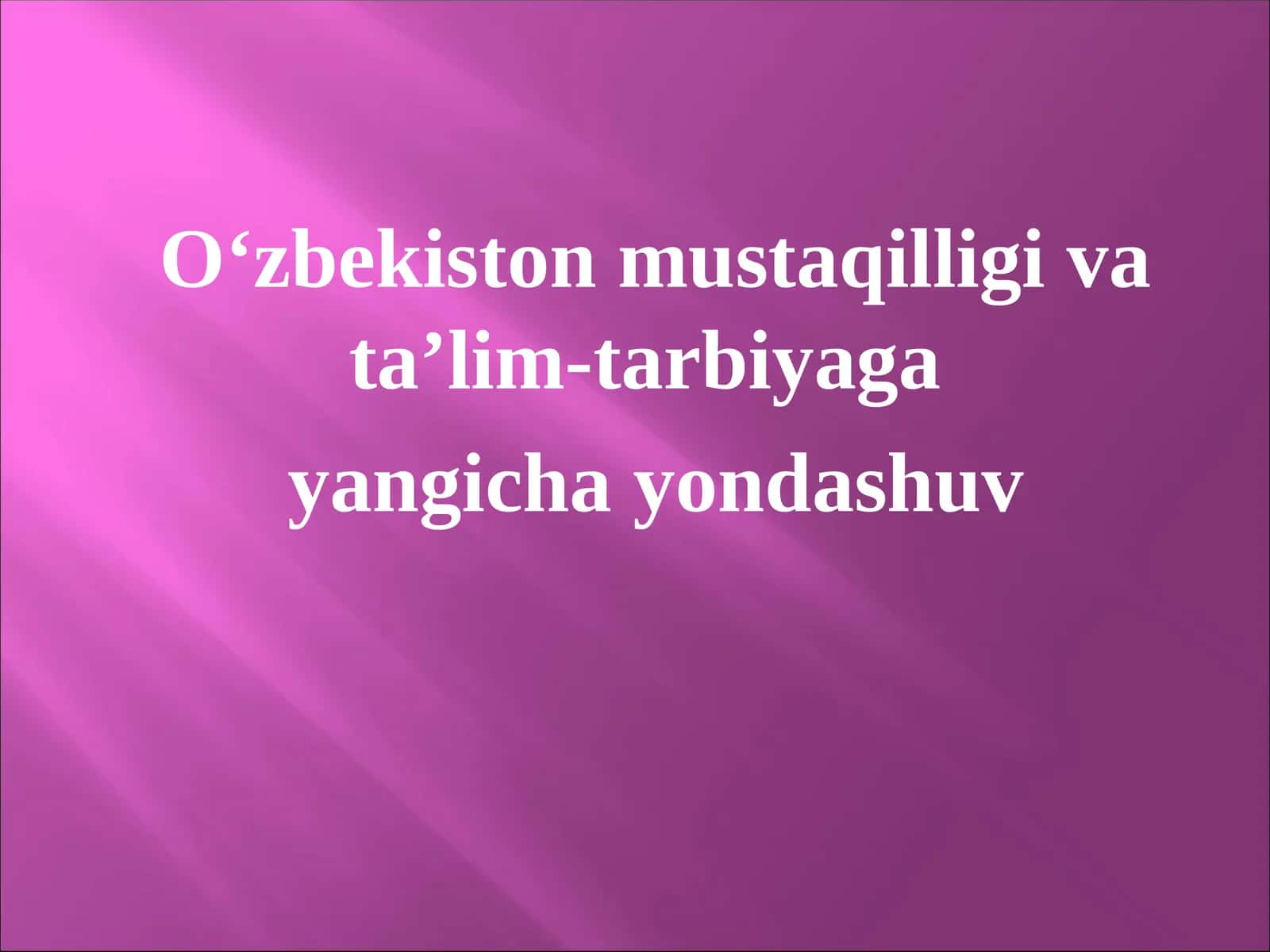 O‘zbekiston mustaqilligi va ta’lim-tarbiyaga  yangicha yondashuv