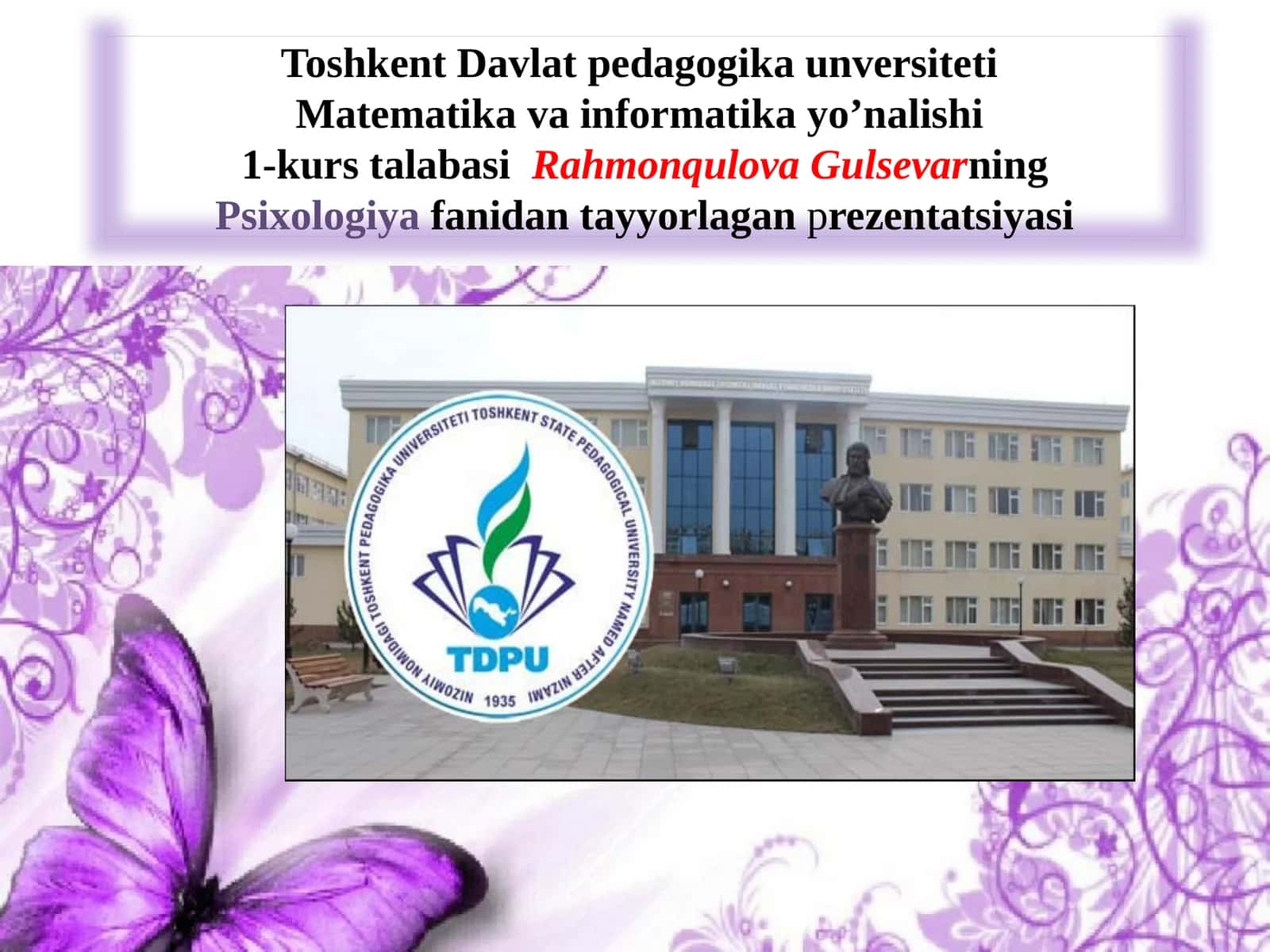 Toshkent Davlat pedagogika unversiteti Matematika va informatika yo’nalishi 1-kurs talabasi Rahmonqulova Gulsevarning Psixologiya fanidan tayyorlagan prezentatsiyasi