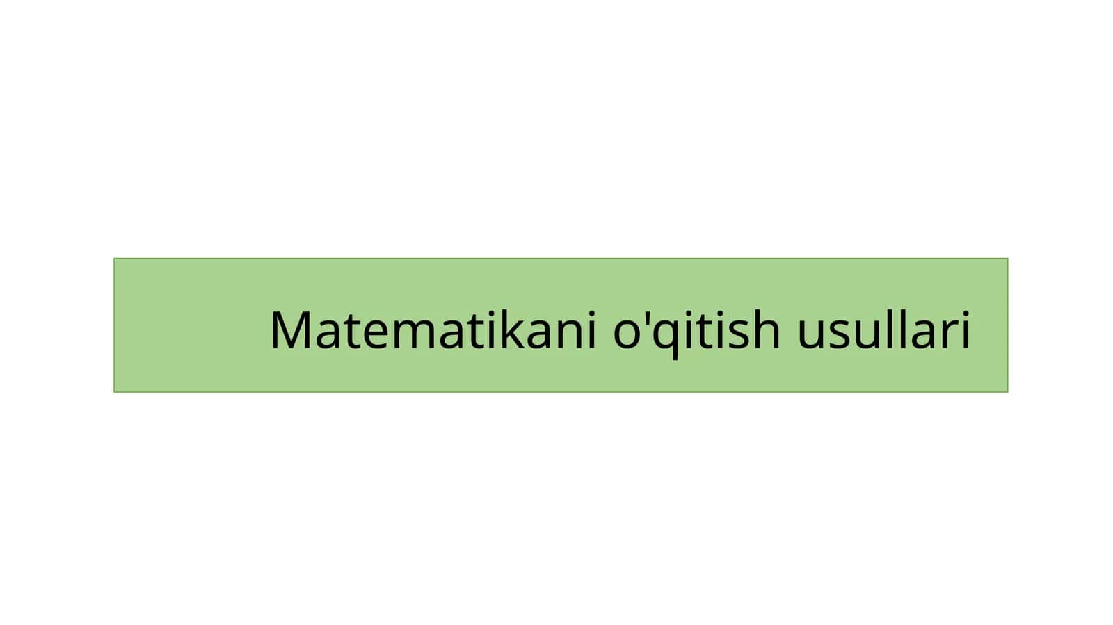 Matematikani o'qitish usullari