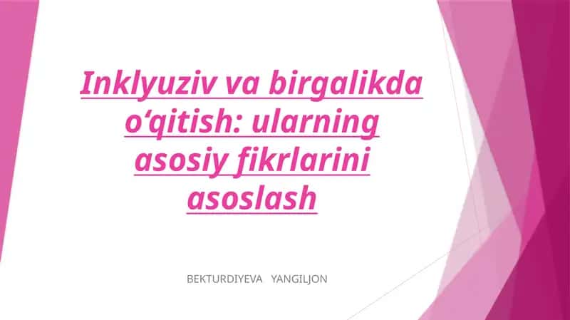 Inklyuziv va birgalikda o‘qitish: ularning asosiy fikrlarini asoslash