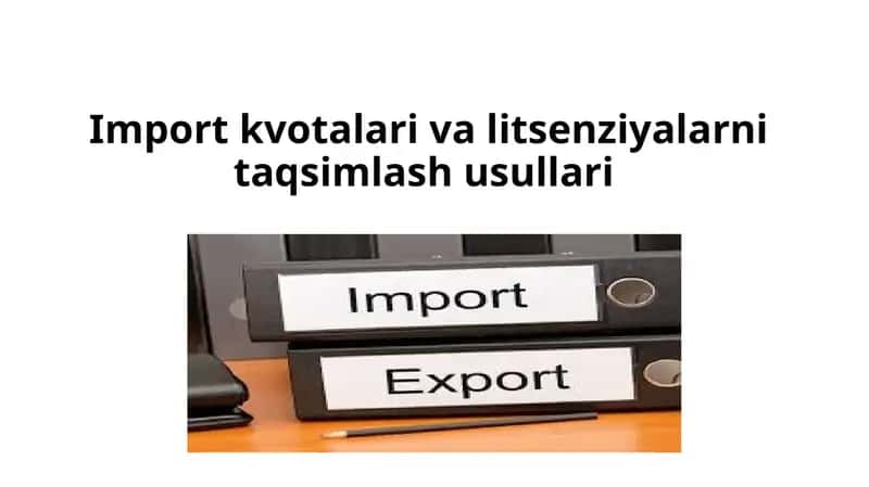 Import kvotalari va litsenziyalarni taqsimlash usullari