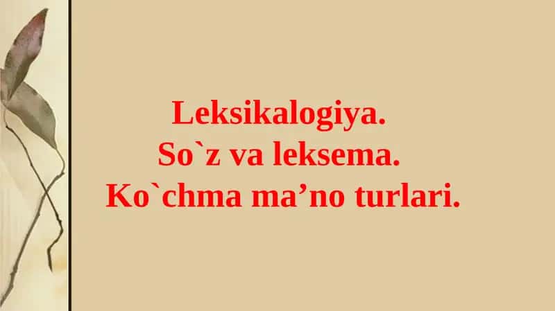 Leksikologiya.So`zvaleksema.Ko`chmama’noturlari