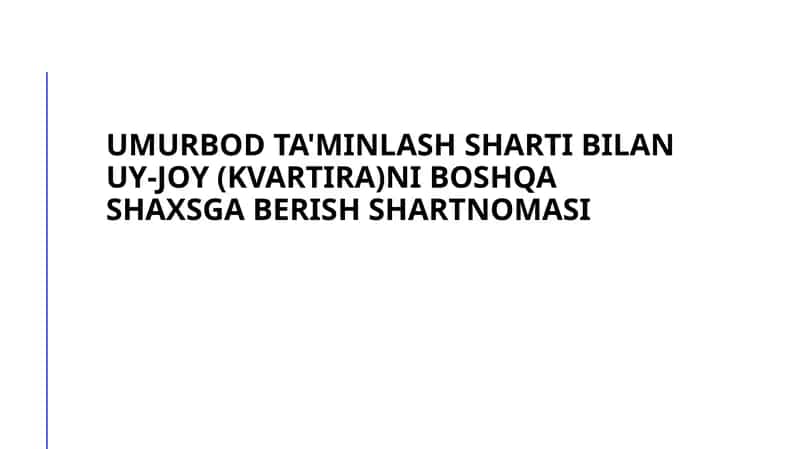 Umurbod ta'minlash sharti bilan uy-joy (kvartira)ni boshqa shaxsga berish shartnomasi