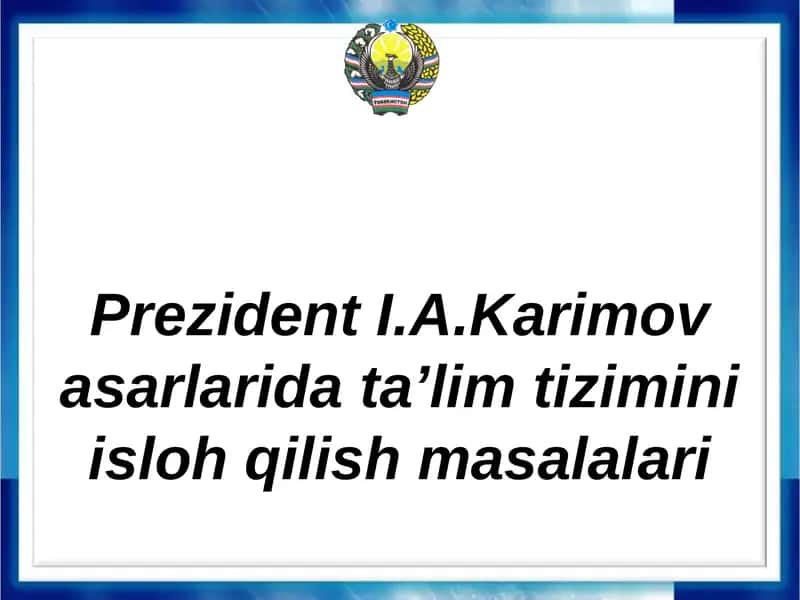 Prezident I.A.Karimov asarlarida ta'lim tizimini islohlash masalalari