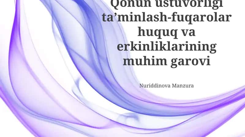 Qonun ustuvorligi taʼminlash-fuqarolar huquq va erkinliklarining muhim garovi