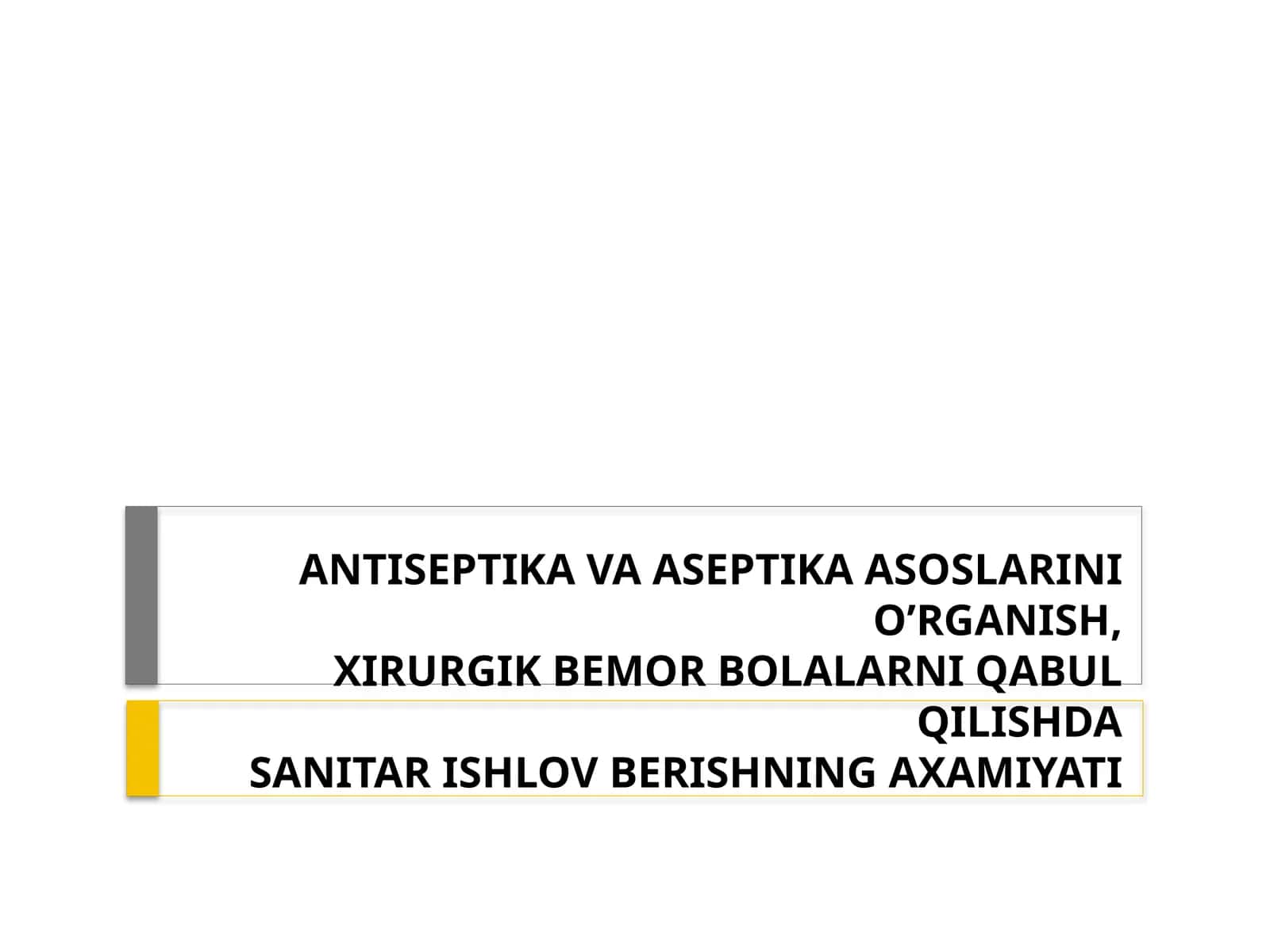 ANTISEPTIKA VA ASEPTIKA ASOSLARINIO’RGANISH,XIRURGIK BEMOR BOLALARNIQABUL QILISHDASANITAR ISHLOV BERISHNING AXAMIYATI