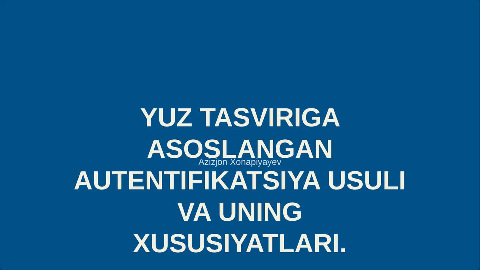 YUZ TASVIRIGA ASOSLANGAN AUTENTIFIKATSIYA USULI VA UNING XUSUSIYATLARI