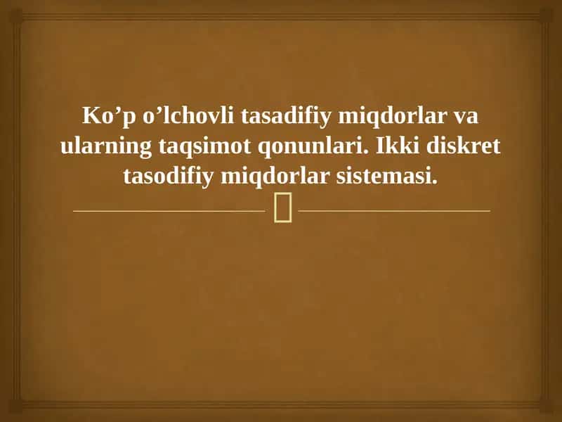 Ko’p o’lchovli tasadifiy miqdorlar va ularning taqsimot qonunlari. Ikki diskret tasodifiy miqdorlar sistemasi.