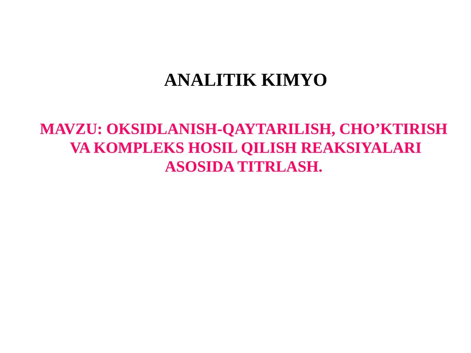 OKSIDLANISH-QAYTARILISH, CHO’KTIRISH  VA KOMPLEKS HOSIL QILISH REAKSIYALARI ASOSIDA TITRLASH