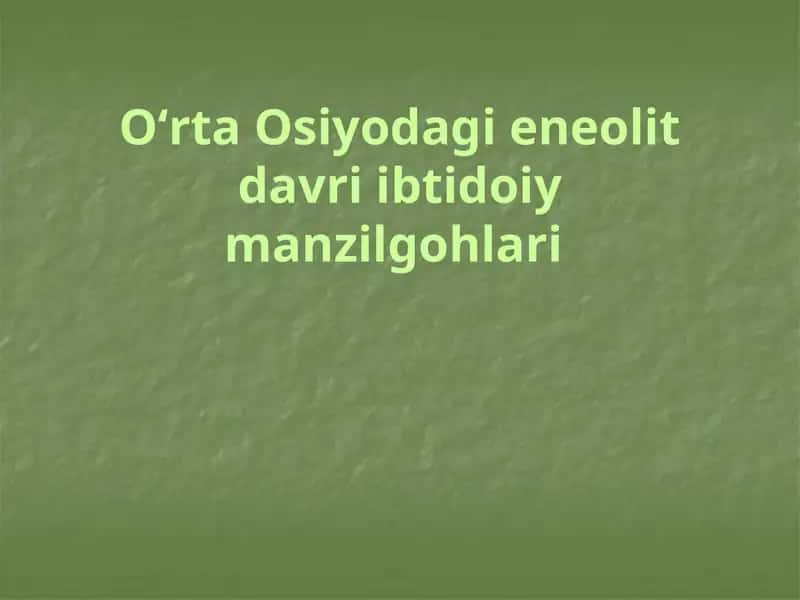 OʻrtaOsiyodagi eneolit davri ibtidoi manzilgohlari